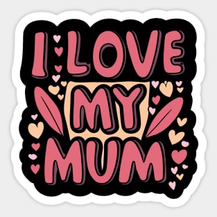 I Love My Mum Sticker